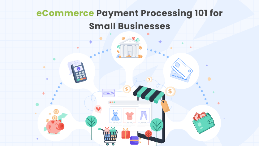 ecommerce payment processing 101 for small businesses